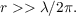 $r >> \lambda/2\pi.$