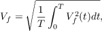 $$ V_f = \sqrt{\frac{1}{T}\int_{0}^{T}{V_f^2(t)dt}},$$