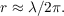 $r \approx \lambda/2\pi.$