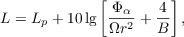 $$L = L_p + 10 \lg \left[\frac{\Phi_\alpha}{\Omega r^2} + \frac{4}{B} \right],$$